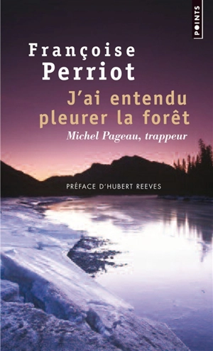 J'ai entendu pleurer la forêt : Michel Pageau, trappeur - Françoise Perriot