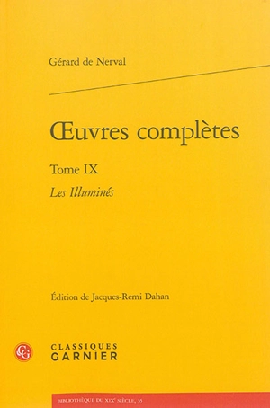 Oeuvres complètes. Vol. 9. Les illuminés - Gérard de Nerval