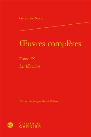 Oeuvres complètes. Vol. 9. Les illuminés - Gérard de Nerval