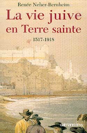 La vie juive en Terre sainte sous les Turcs ottomans : 1517-1918 - Renée Neher