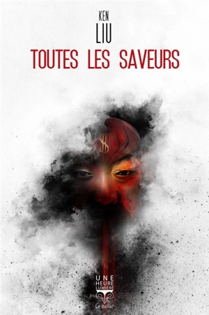 Toutes les saveurs : un conte de Guan Yu, le dieu chinois de la guerre, en Amérique - Ken Liu