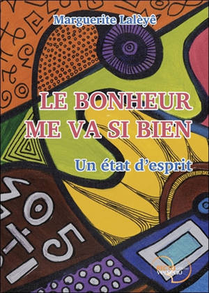 Le bonheur me va si bien : un état d'esprit - Marguerite Lalèyê