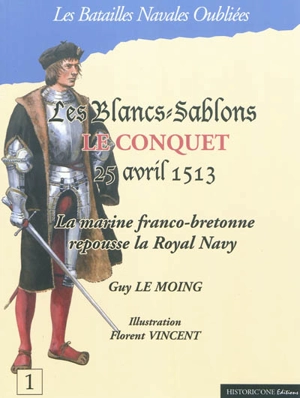 La bataille des Blancs-Sablons, 25 avril 1513 : la marine franco-bretonne repousse la Royal Navy - Guy Le Moing