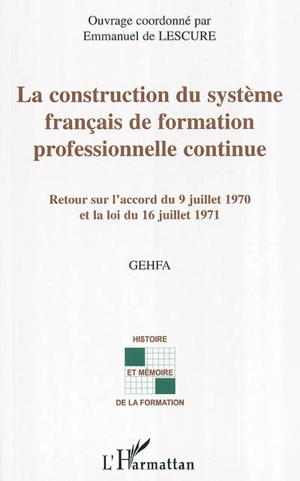 La construction du système français de formation professionnelle continue : retour sur l'accord du 9 juillet 1970 et la loi du 16 juillet 1971 : actes des rencontres