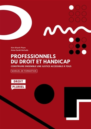 Professionnels du droit et handicap : construire ensemble une justice accessible à tous : manuel de formation - Kim-Khanh Pham