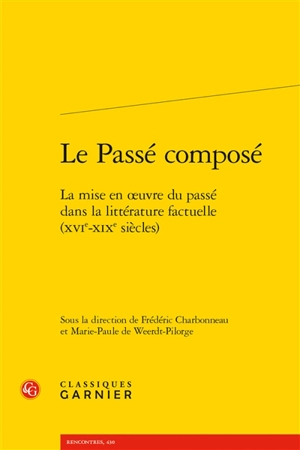 Le passé composé : la mise en oeuvre du passé dans la littérature factuelle (XVIe-XIXe siècles)