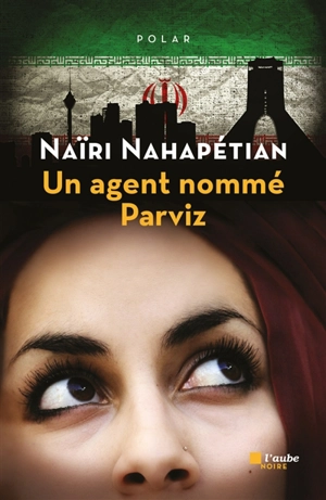 Un agent nommé Parviz - Naïri Nahapétian