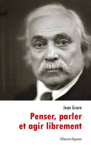 Penser, parler et agir librement - Jean Grave