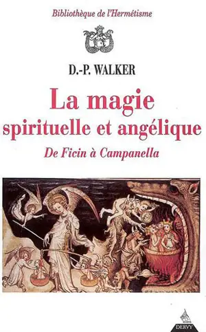 La magie spirituelle et angélique : de Ficin à Campanella - Daniel Pickering Walker