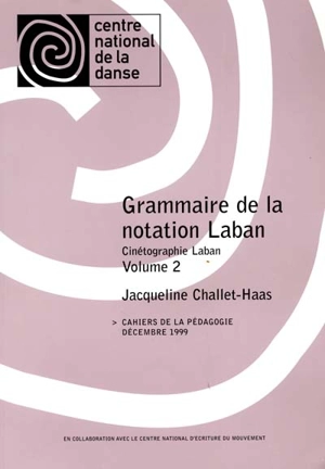 Grammaire de la notation Laban : cinétographie Laban. Vol. 2 - Jacqueline Challet-Haas