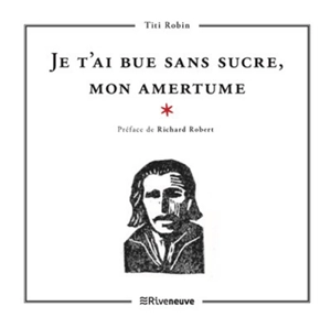 Je t'ai bue sans sucre, mon amertume - Thierry Robin