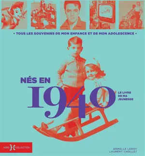 Nés en 1940 : le livre de ma jeunesse : tous les souvenirs de mon enfance et de mon adolescence - Armelle Leroy