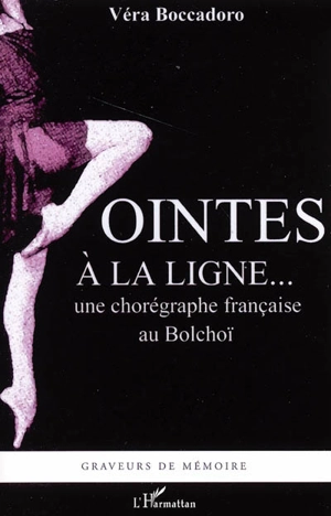 Pointes à la ligne... : une chorégraphe française au Bolchoï - Véra Boccadoro