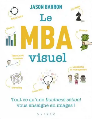 Le MBA visuel : deux années de MBA en un seul livre, dans lequel un seul dessin vaut mieux que 1.000 mots - Jason Barron