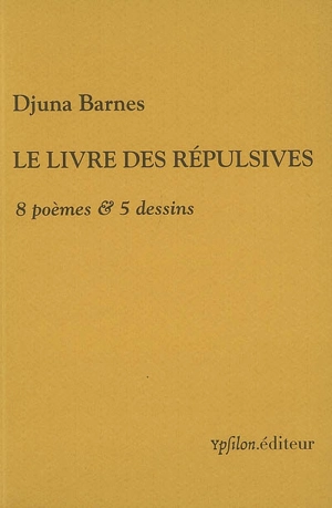 Le livre des répulsives : 8 poèmes & 5 dessins - Djuna Barnes