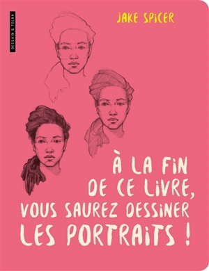 A la fin de ce livre, vous saurez dessiner les portraits ! - Jake Spicer