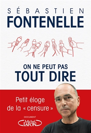 On ne peut pas tout dire : petit éloge de la censure - Sébastien Fontenelle