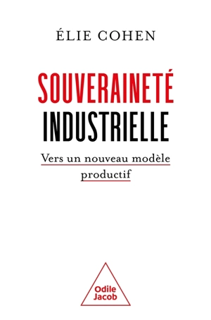 Souveraineté industrielle : vers un nouveau modèle productif - Elie Cohen