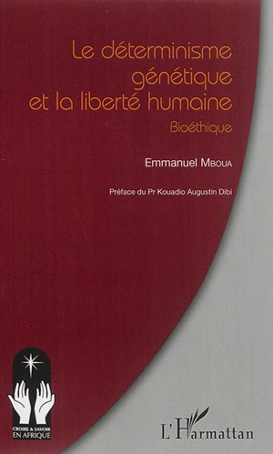 Le déterminisme et la liberté humaine : bioéthique - Emmanuel Mboua