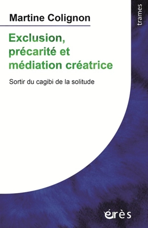 Exclusion, précarité et médiation créatrice : sortir du cagibi de la solitude - Martine Colignon