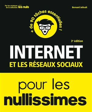 Internet et les réseaux sociaux pour les nullissimes : + de 90 tâches essentielles ! - Bernard Jolivait