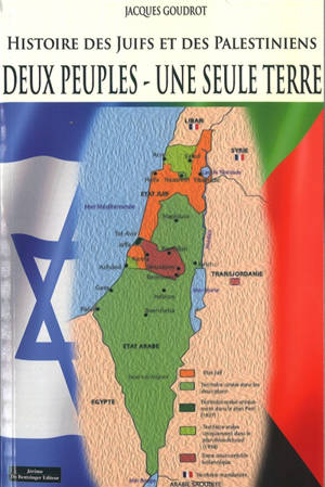 Deux peuples, une seule terre : histoire des Juifs et des Palestiniens - Jacques Goudrot