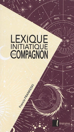 Lexique initiatique du compagnon - Francis Frankeski