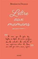 Lettre aux mamans - Bénédicte Delelis