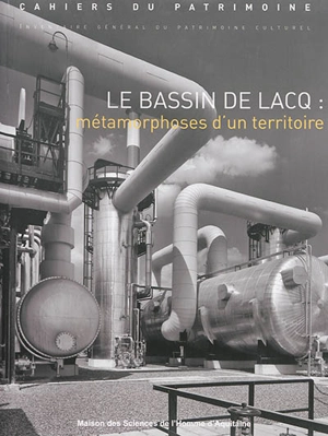 Le bassin de Lacq : métamorphoses d'un territoire : Aquitaine - Aquitaine. Service régional du patrimoine et de l'Inventaire