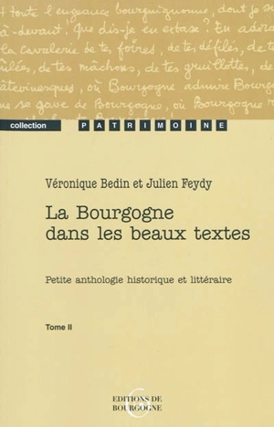 La Bourgogne dans les beaux textes : petite anthologie historique et littéraire. Vol. 2 - Véronique Bedin