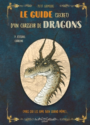 Le guide (secret) d'un chasseur de dragons (mais qui les aime bien quand même)... - Patrick Jézéquel