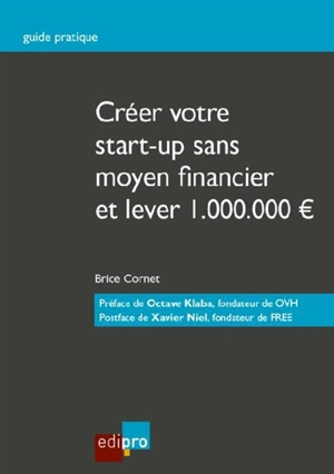 Créer votre start-up sans moyen financier et lever 1.000.000 euros - Brice Cornet