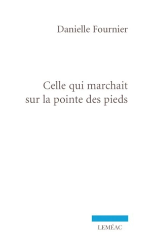 Celle qui marchait sur la pointe des pieds - Danielle Fournier