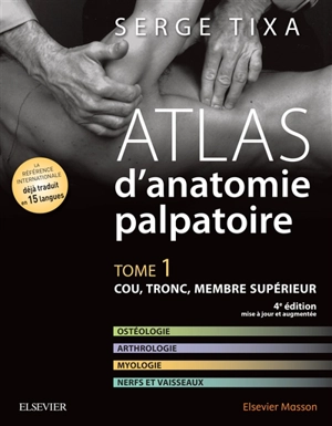 Atlas d'anatomie palpatoire. Vol. 1. Cou, tronc, membre supérieur - Serge Tixa