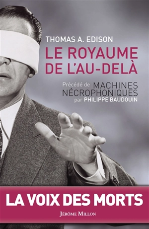 Le royaume de l'au-delà. Machines nécrophoniques - Thomas Alva Edison