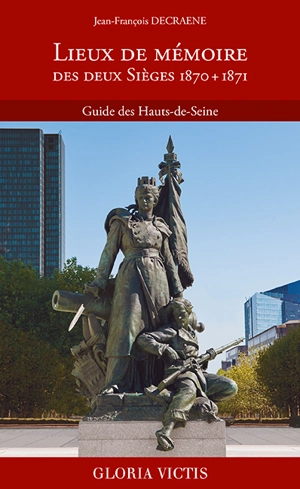 Lieux de mémoire des deux Sièges 1870 + 1871 : guide des Hauts-de-Seine - Jean-François Decraene