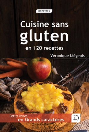 Cuisine sans gluten en 120 recettes - Véronique Liégeois