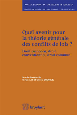 Quel avenir pour la théorie générale des conflits de lois ? : droit européen, droit conventionnel, droit commun