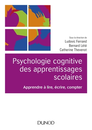 Psychologie cognitive des apprentissages scolaires : apprendre à lire, écrire, compter