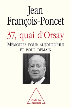 37, quai d'Orsay : mémoires pour aujourd'hui et pour demain - Jean François-Poncet