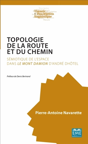 Topologie de la route et du chemin : sémiotique de l'espace dans Le Mont Damion d'André Dhôtel - Pierre-Antoine Navarette