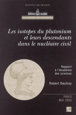 Les isotopes du plutonium et leurs descendants dans le nucléaire civil : rapport à l'Académie des sciences - Académie des sciences (France)