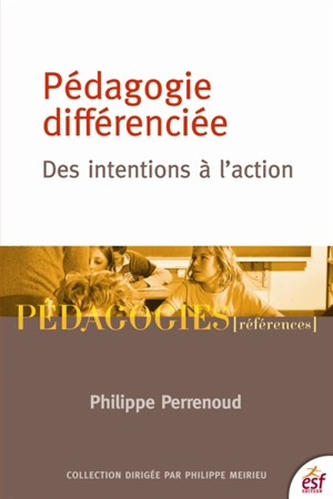 Pédagogie différenciée : des intentions à l'action - Philippe Perrenoud