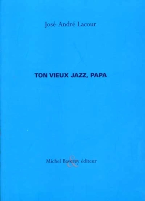 Ton vieux jazz, papa - José-André Lacour