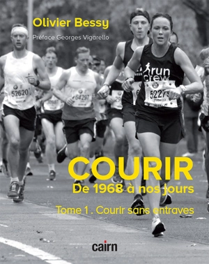 Courir : de 1968 à nos jours. Vol. 1. Courir sans entraves : 1968-1990 - Olivier Bessy