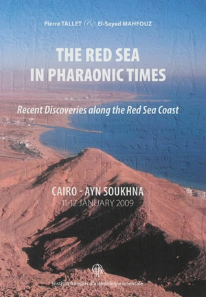 The Red Sea in pharaonic times : recent discoveries along the Red Sea coast : proceedings of the colloquium held in Cairo, Ayn Soukhna 11th-12th January 2009