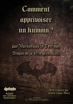 Comment apprivoiser un humain ? : par Vansceslas le Terrible, dragon de la 493e génération - Juliette Chaux-Mazé