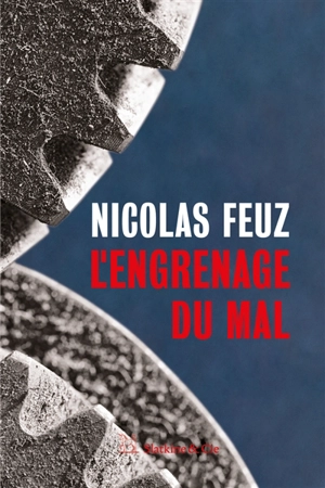 L'engrenage du mal - Nicolas Feuz