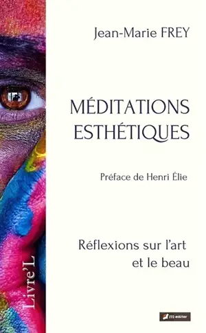 Méditations esthétiques : réflexions sur l'art et le beau - Jean-Marie Frey