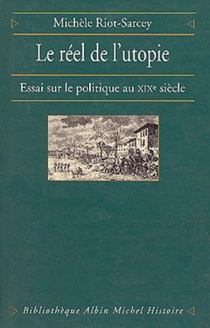 Le réel de l'utopie : essai sur le politique au XIXe siècle - Michèle Riot-Sarcey